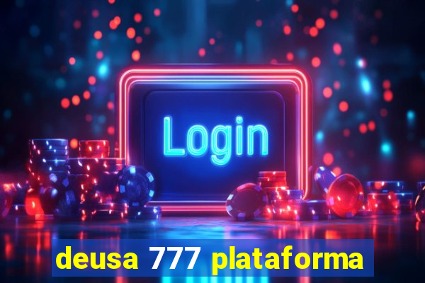 deusa 777 plataforma